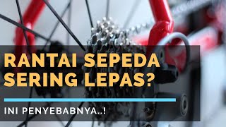 PENYEBAB RANTAI SEPEDA SERING LEPAS - RANTAI LOS