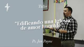 Taller: Edificando una iglesia de amor humilde / Jon Payne