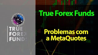 True Forex Funds - Problemas com a MetaQuotes