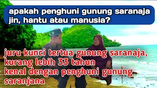 KESAKSIAN JURU KUNCI TERTUA GUNUNG SARANJANA || KURANG LEBIH 33 TAHUN KENAL ORANG SARANJANA