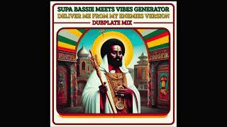 Supa Bassie Meets Vibes Generator -  Deliver Me From My Enemies Version (Dubplate Mix)