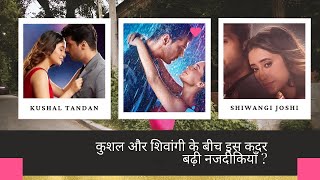 Kushaal  Tandan aur Shivangi joshi ke romance  ki kahani|