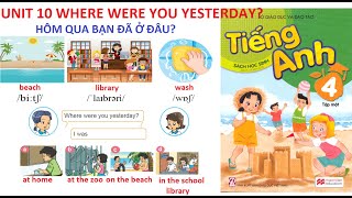 [TIẾNG ANH LỚP 4] Unit 10: Where were you yesterday? | Hôm qua bạn đã ở đâu? Lesson 1