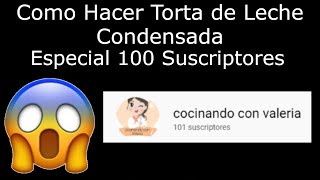 Torta de Leche Condensada | Especial 100 Suscriptores + 10k Vistas - Cocinando Con Valeria