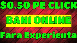 Cum sa faci BANI ONLINE - $0.50 PENTRU FIECARE CLICK