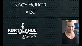 KORTALANUL PODCAST - #120 - NAGY HUNOR