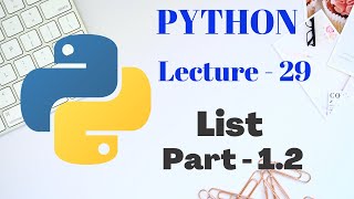 LIST in PYTHON | Part - 1.2 | Lecture - 29