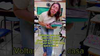 #memes #shorts Professora voltando para casa depois de ouvir muita conversinha na sala de aula!