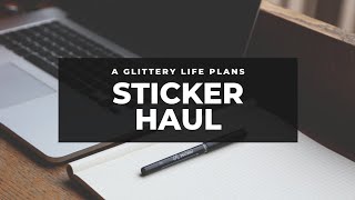 A Glittery Life Plans Sticker Haul