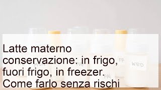 Latte materno: conservazione in frigo, fuori frigo, in freezer