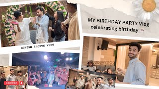 Celebrating My Birthday Party 🎂 @monishtailor || Vlog-: 47