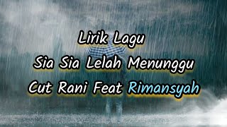 Lirik Lagu Sia Sia Lelah Menunggu - Cut Rani Feat Rimansyah