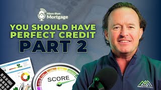 You Should Have Perfect Credit (Part 2)