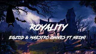 egzod & maestro chives ft neoni lyrics ROYALITY