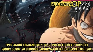 FULL REVIEW OP 1112 - EPIC! ANGIN KENCANG MUNCUL DI EGGHEAD! SOSOK YG DITUNGGU AKHIRNYA DATANG JUGA!