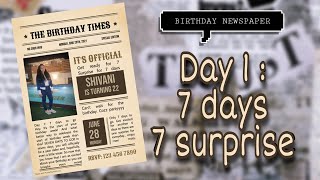 Day 1 : 7 days to go | 7 days 7 surprise | Birthday newspaper #surprise