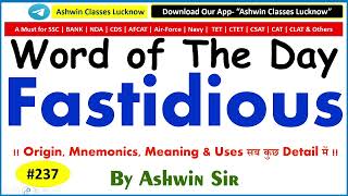 #237 Adj. "Fastidious" | Synonyms | Antonyms | Mnemonic | Root | Example | WoD- 237 | By Ashwin Sir