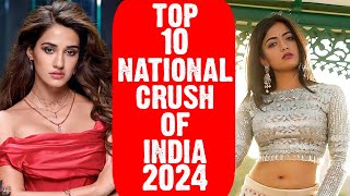 Top 10 Beautiful National Crush of India 2024 | Tripti Dimri | Disha Patani | Rashmika Mandanna |