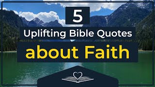 5 Uplifting Bible Quotes About FAITH