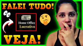 HOME OFFICE LUCRATIVO? FALEI TUDO! E BOM? E CONFIAVEL? E VERDADE? FUNCIONA? VALE A PENA COMPRAR?