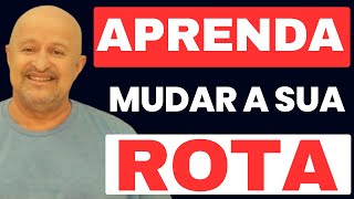 MENSAGEM DE REFLEXÃO - APRENDA MUDAR A ROTA -  para alcançar seus objetivos