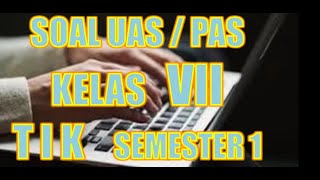 SOAL UAS / PAS SEMESTER 1 PELAJARAN TIK KELAS 7 SMP