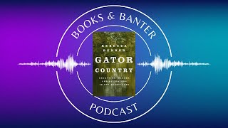 Books & Banter Podcast: Gator Country by Rebecca Renner