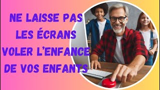 Ne laisse pas les écrans voler leur enfances !