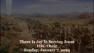 There Is Joy In Serving Jesus - HBC Choir - 1/7/24