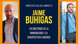 Todo Está en los Libros #1 JAIME BUHIGAS Y LUIS ANCHONDO sobre NUMEROLOGÍA y ARQUITECTURA SAGRADA