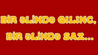 Bir əlində qılınc,  bir əlində saz...