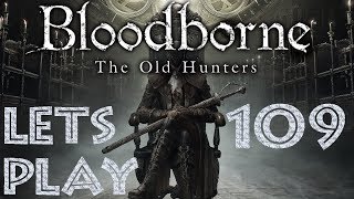 Let´s Play | Bloodborne & The Old Hunters | Folge #109 | NG+ ohne Partner gegen Waisenknabe von Kos