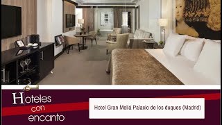 HOTEL GRAN MELIÁ PALACIO DE LOS DUQUES (MADRID) - HOTELES CON ENCANTO