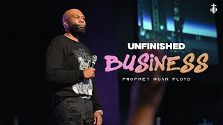 UNFINISHED BUSINESS || PROPHET NOAH FLOYD