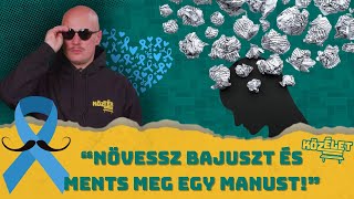 Növessz bajuszt és ments meg egy manust! #movember | KözÉlet #031