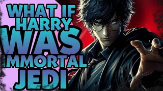 WHAT IF HARRY WAS EMBER GOD AND IMMORTAL JEDI? •PART 1•