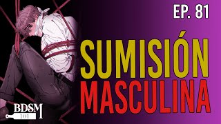 Ep. 81 Sumisión Masculina