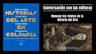 Historias del arte en Colombia: Conversación con las editoras