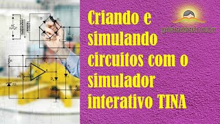 Criando e simulando circuitos com o simulador interativo TINA