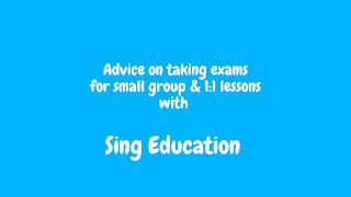 Advice on taking exams for small group & 1:1 lessons with Sing Education