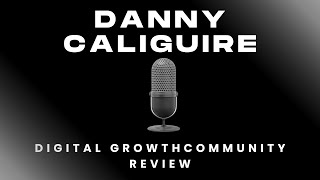 Danny Caliguire's Review of the Digital Growth Community