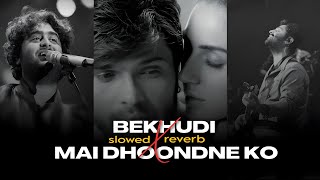 Bekhudi x Main Dhoondhne Ko (slowed+reverb) Chillout Mashup - itz me black