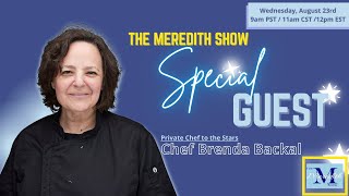 Join me on The Meredith Show with Special Guest, Chef Brenda Backal