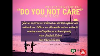 "Do You Not Care" Mark 4:35-41 with Pastor Christine; June 19, 2021 Church Service