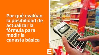 Por qué evalúan la posibilidad de actualizar la fórmula para medir la canasta básica