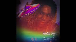 Bebe Laga- Spaceship Song