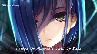 Nightcore - I Hope Ur Miserable Until Ur Dead