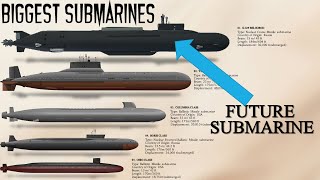 10 Biggest Submarines ever built(including underdevelopment Submarines)