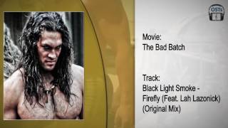 The Bad Batch | Soundtrack | Black Light Smoke - Firefly (Feat. Lah Lazonick) (Original Mix)