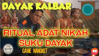 RITUAL ADAT NIKAH SUKU DAYAK || GAWE NANGKET KANAYATN BA' AHE BADAMEA ||SAMALANTAN BENGKAYANG KALBAR